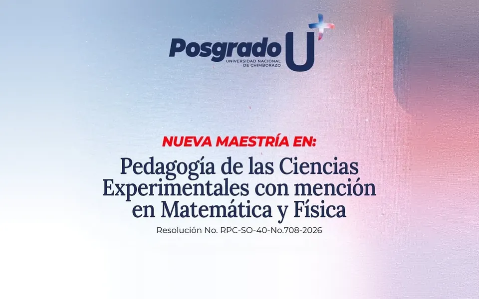 New Master's in Pedagogy of Experimental Sciences, specializing in Mathematics and Physics, Unach Graduate School